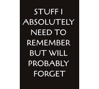 STUFF I ABSOLUTELY NEED TO REMEMBER BUT WILL PROBABLY FORGET: Funny Notebook for Work | Gag Gift, Office, Secret Santa Gift for Coworker, School, Friends gifts