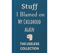 Stuff I blamed On My Childhood Again: A Hilarious Journal for Avoiding Accountability One Childhood Memory at a Time