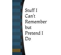 Stuff I Can’t Remember but Pretend I Do