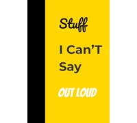 Stuff I Can’t Say Out Loud - A Funny Lined Notebook for Thoughts, Secrets & Sarcasm: A Funny Gift Idea for Friends, Coworkers, and Secret Overthinkers