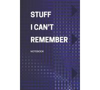 Stuff I Can't Remember Notebook: For Seniors, Adults, Co workers, Friends memory info, important details