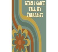 Stuff I Can't Tell My Therapist