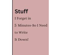 Stuff I Forget in 5 Minutes-So I Need to Write It Down: "A Funny Memory Journal for Seniors, Forgetful Folks, and Everyone in Between".