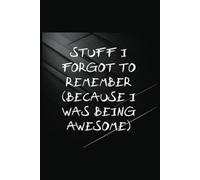 Stuff I Forgot to Remember (Because I Was Being Awesome): Because Even Legends Need a Backup Brain