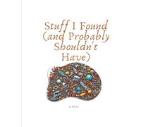 Stuff I Found (and Probably Shouldn't Have)