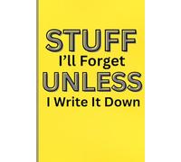STUFF I 'll Forget UNLESS I Write It Down: Notebook Gift for Seniors , Gift for Coworkers , Friends and Family , Ideal Gift for Men , Women , Friends ,Journal and Notebook