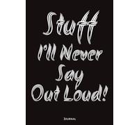 Stuff I’ll Never Say Out Loud: Journal for Positive Vibes | Perfect for Brain Dumps, Doodles, or Lists | 7x10, 150 College Ruled Pages