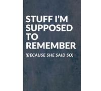 Stuff I’m Supposed to Remember (Because She Said So): A Funny Notebook Gift for Husband and Boyfriend. Gag Gift for Women, Men, Friends