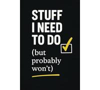 Stuff I Need To Do: But Probably Won't