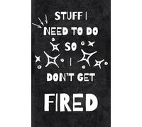 Stuff I Need To Do So I Don't Get Fired: A Funny Workplace To-Do List Notebook for Professionals, Overthinkers, and People One Email Away From HR