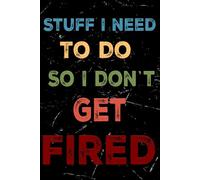Stuff I Need To Do So I Don't Get Fired: Blank Lined Notebook for the office, team, work , friends and coworker 120 lined pages - 6x9 inchs