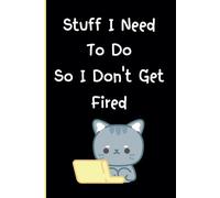 Stuff I Need To Do So I Don't Get Fired: Funny Office Notebook, Work Planner, Blank Lined Journal for Daily Tasks and To-Do Lists