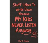Stuff I Need To Write Down Because My Kids Never Listen Anyway: Funny Parenting Notebook | Gag Gift for Moms & Dads | Lined Journal for Daily Notes, Rants & Survival Lists