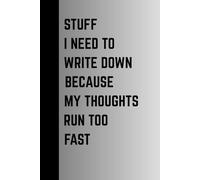 Stuff I need to write down because my thoughts run too fast: Funny Gift Notebook Journal for Friends and Family