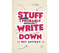 Stuff I Probably Shouldn't Write Down: A Funny Lined Journal for Notes, Lists, and Random Thoughts | 6x9 Inch Notebook with 100 Pages