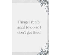 Stuff I Really Need To Do So I Don't Get Fired.: Aesthetic Office Line Notebook For Work Motivating Funny Amusing