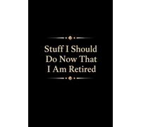 Stuff I Should Do Now That I Am Retired: Funny Retirement Notebook | Blank Lined Journal for Retirees, Boss, Coworkers, Friends & Family (6x9, 110 Pages)