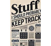 Stuff I Should Probably Keep Track Of: A Funny Notebook for Forgetful People, To-Do Lists, and Half-Finished Plans