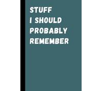 Stuff I Should Probably Remember: Blank Lined Notebook Journal 6 x 9 - Funny Saying Sarcastic Work Gag Gift For Office Co-workers, Adults, Boss