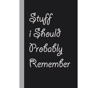 Stuff I Should Probably Remember: Blank Lined Notebook with Funny Quote On Cover for Parents, Coworkers,Workplace, Office, Teammates, School, Friends (Size 6"x9")
