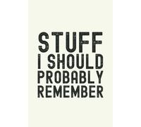 Stuff I Should Probably Remember: Funny Gift Notebook & Journal, Gift For Women, Men, Seniors, Co-workers, Friends and Family, Employees, Team, Adults, Boss.110 Pages