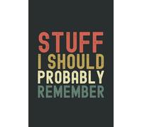 Stuff I Should Probably Remember: Funny Gift Notebook & Journal, Gift For Women, Men, Seniors, Co-workers, Friends and Family, Employees, Team, Adults, Boss.