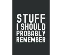 Stuff I Should Probably Remember: Funny Gift Notebook & Journal, Gift For Women, Men, Seniors, Co-workers, Friends and Family, Employees, Team, Adults, Boss.110 Pages.