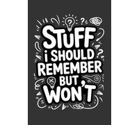 Stuff I Should Remember But Won’t: A Funny Minimalist Lined Journal with 200 Pages | Practical Gift Notebook for Notes, Lists, and Things You’ll Forget