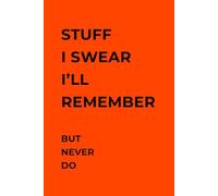 Stuff I Swear I'll Remember But Never Do: Funny Gift Notebook Journal for Friends and Family | 120 Lined Pages | 6x9 inches