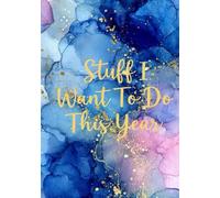 Stuff I Want to Do This Year: A Journal for Living Life on Purpose, Because "Someday" Is Not a Date