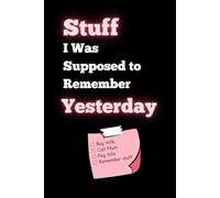 Stuff I Was Supposed to Remember Yesterday: Funny Lined Notebook. Gag Gift Journal for Friends, Family, or Coworkers.
