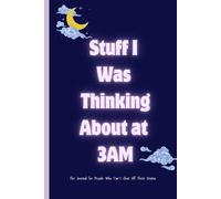 Stuff I Was Thinking About at 3AM: The Journal for People Who Can’t Shut Off Their Brains | Gag Gift for Gen Z and Millennials, 120 Pages