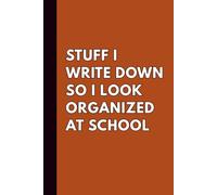 Stuff I Write Down So I Look Organized at School: A Funny Teacher Notebook for Lesson Plans, Classroom Notes, and Surviving the School Year