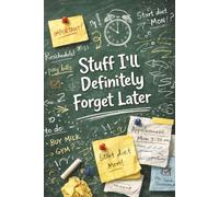 Stuff I'll Definitely Forget Later: A Dateless Planner for To-Dos, Notes, Lists, and All the Things You’ll Probably Forget