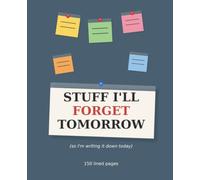 Stuff I'll Forget Tomorrow: A Funny Wide-Ruled Composition Notebook for Notes, Reminders & Everyday Ideas - 150 Pages