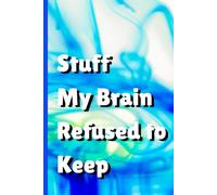 Stuff My Brain Refused to Keep: Funny Gift Notebook Journal for Friends and Family