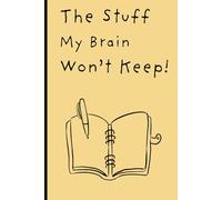 Stuff My Brain Won't keep: Notes that matter. Funny Gift Nitebook Journal for Friends and Family & Elderly