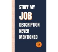 Stuff My Job Description Never Mentioned: Funny, Snarky Work Notebook by Sassy Orange Office Journals; Humorous, Sarcastic Quotes for Coworkers, Friends & Family