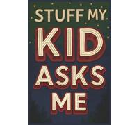 Stuff My Kid Asks Me: A Funny Gift Journal to Ask Your Dad All the Things You’re Sure He Knows (Kind Of)