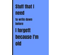 Stuff that I need to write down before I forgett because I'm old: Funny Journal Gift for Seniors | Great Gift Idea | Funny Gag Gift for Friends, Family and Co-workers | 120 pages