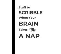 Stuff to Scribble When Your Brain Takes a Nap: Funny Notebook Gift Journal, Gift For Kids, Co-workers, Friends and Family, 120 Pages