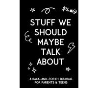 Stuff We Should Maybe Talk About: A Back-And-Forth Journal for Parents & Teens