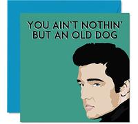 Stuff4 Biglietti di compleanno divertenti di Elvis Presley donne e uomini con scritta Ain't Nothin' But An Old Dog biglietto di auguri mamma papà nonno nonna zia zio 145mm