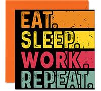 Stuff4 Biglietto di compleanno divertente lei o lui con scritta in lingua inglese Eat Sleep Work Repeat biglietti di auguri di buon compleanno lavoratori maniaco del lavoro regalo amanti