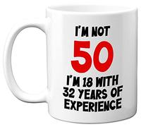 Stuff4 Tazza in ceramica per il 50° compleanno, con scritta I'm Not 50 I'm 18 with 32 Years of Experience, 325 ml, lavabile in lavastoviglie, regalo divertente per donne e uomini, regalo per il 50°
