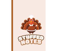 Stuffed Notes - Turkey Chef Edition: Cute Chef Turkey Thanksgiving Notebook for Recipes, Notes, and Holiday Fun - 100-Page 6x9 Lined Journal