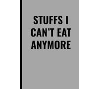 STUFFS I CAN’T EAT ANYMORE: A Funny Food Journal for Dieters, Nutrition Trackers, and Anyone Missing Their Favorite Meals | 102 Pages Lined Notebook for Weight Loss, Keto, or Gluten-Free Lifestyles