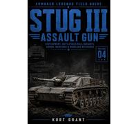 Stug III Assault Gun: Development, Battlefield Role, Variants, Armor, Markings & Modeling Reference