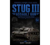 Stug III Assault Gun: Development, Battlefield Role, Variants, Armor, Markings & Modeling Reference