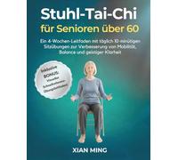 Stuhl-Tai-Chi für Senioren über 60: Ein 4-Wochen-Leitfaden mit täglich 10-minütigen Sitzübungen zur Verbesserung von Mobilität, Balance und geistiger Klarheit
